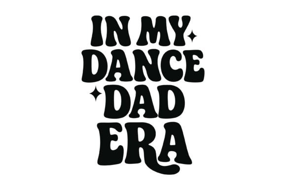 Dance Dad Era Typography Graphics for T-Shirt Designs