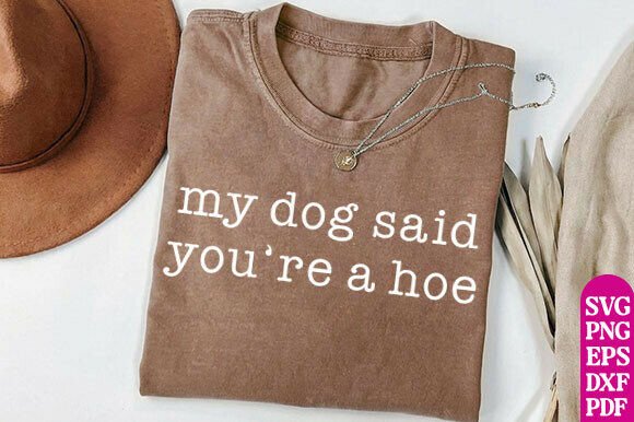 Funny Dog Lover Shirt, My Dog Said Youre: Graphics for T-Shirt Designs