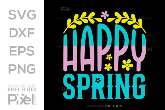 Happy Spring SVG Cut File, Spring Quote: Graphics for T-Shirt Designs