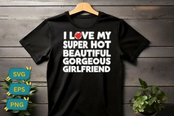 I Love My Super Hot Beautiful Gorgeous Graphics for T-Shirt Designs