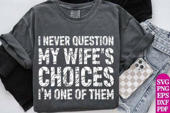 I Never Question My Wife s Choices Png Graphics for T-Shirt Designs