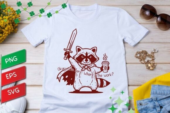 Okay I m Here Where s the Work Quote Graphics for T-Shirt Designs