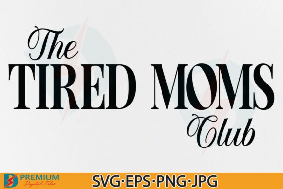 The Tired Moms Club SVG, Funny Mom Quote Graphics and T-Shirt Designs