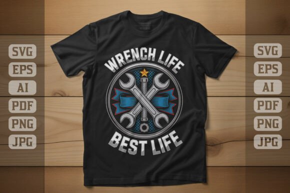 Wrench Life Best Life Mechanic Design for Graphics and T-Shirt Designs